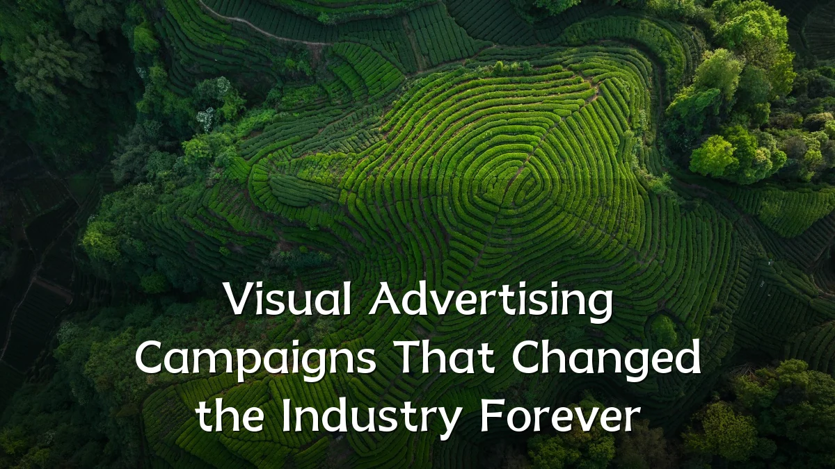 Visual Advertising Campaigns That Changed the Industry Forever