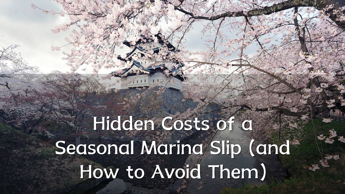 Hidden Costs of a Seasonal Marina Slip (and How to Avoid Them)