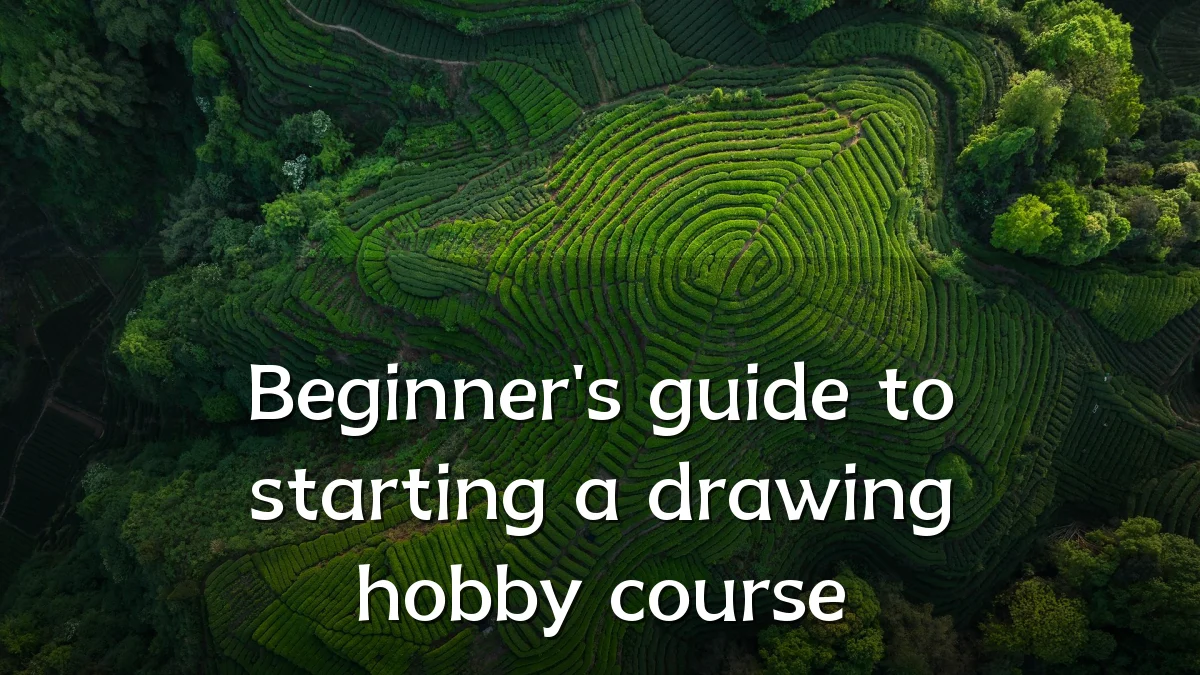 Beginner's guide to starting a drawing hobby course
