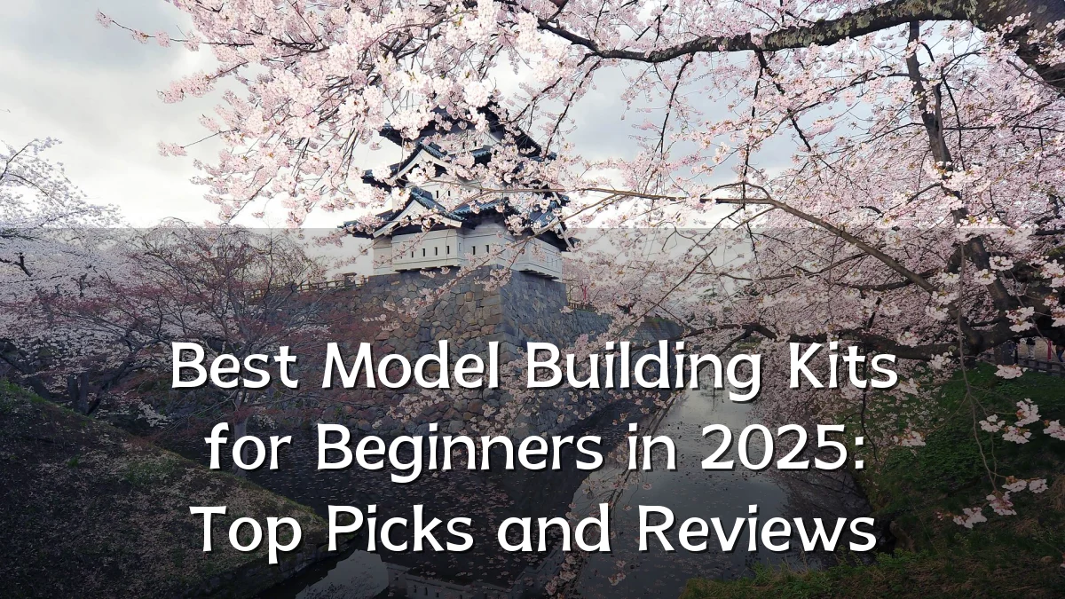 Best Model Building Kits for Beginners in 2025: Top Picks and Reviews