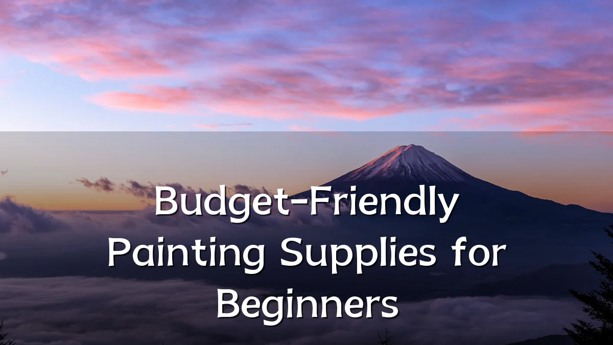 Budget-Friendly Painting Supplies for Beginners