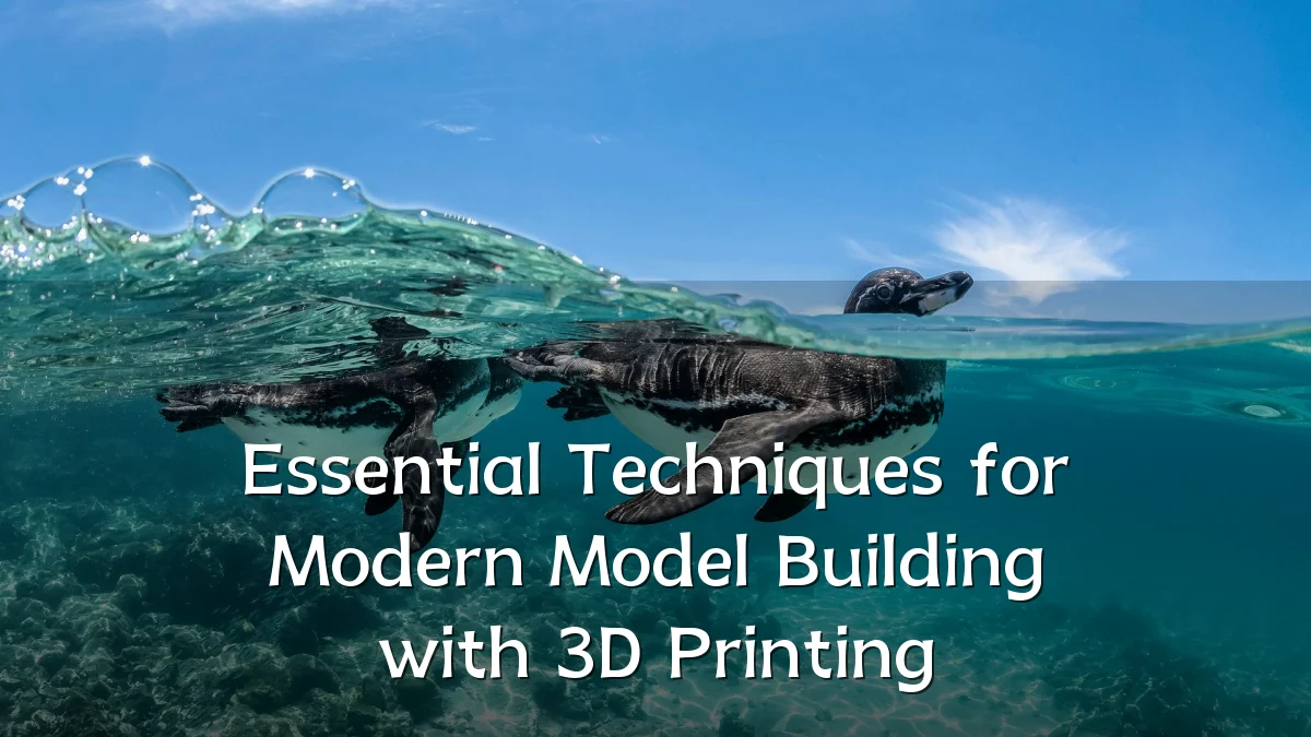 Essential Techniques for Modern Model Building with 3D Printing