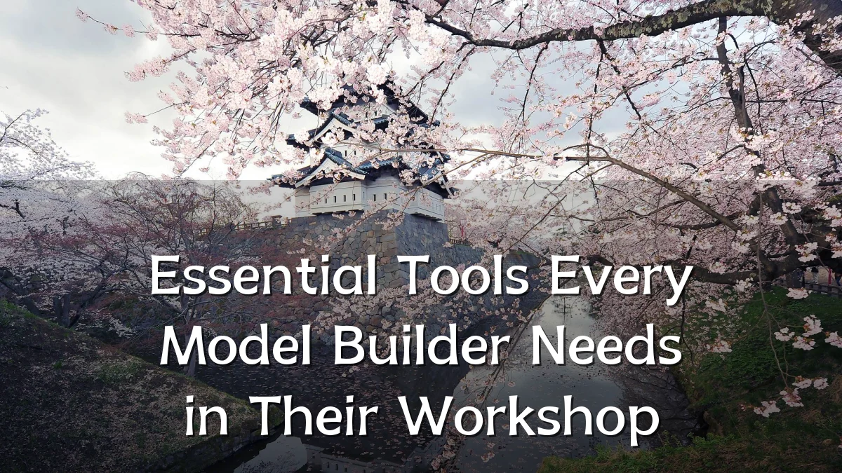 Essential Tools Every Model Builder Needs in Their Workshop