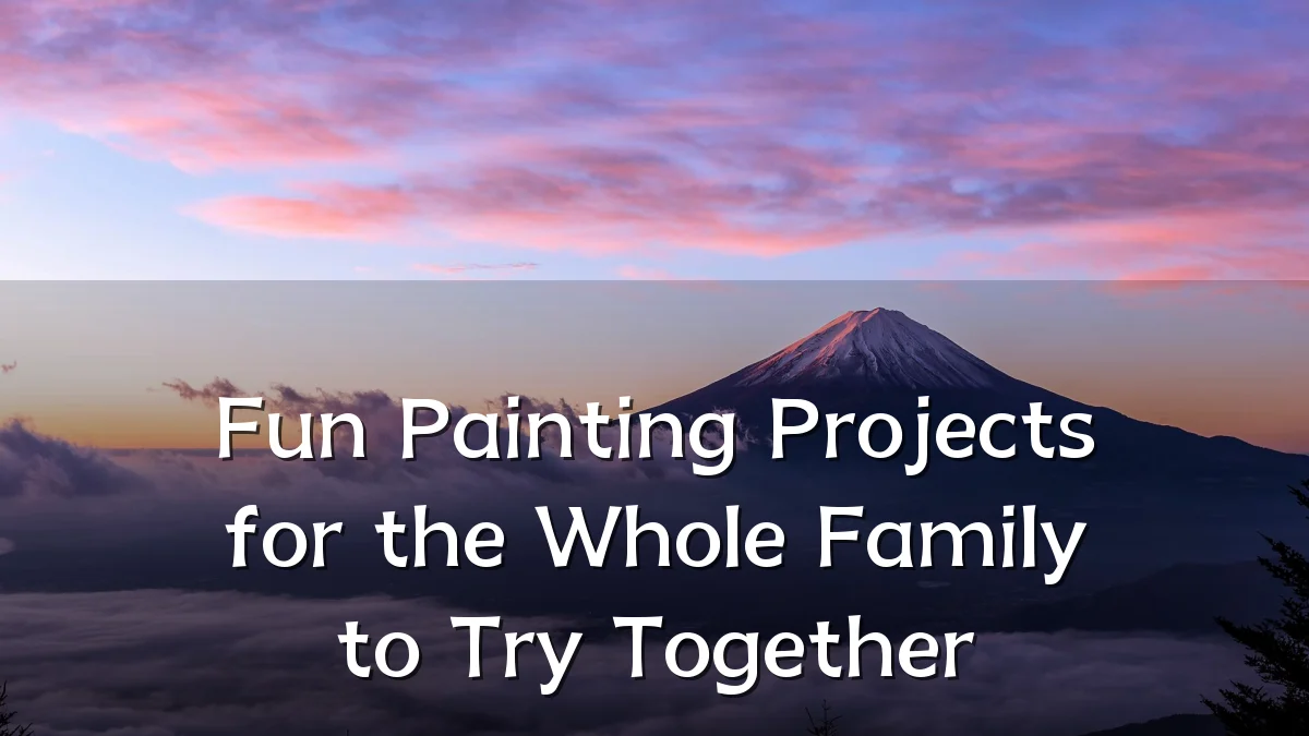 Fun Painting Projects for the Whole Family to Try Together