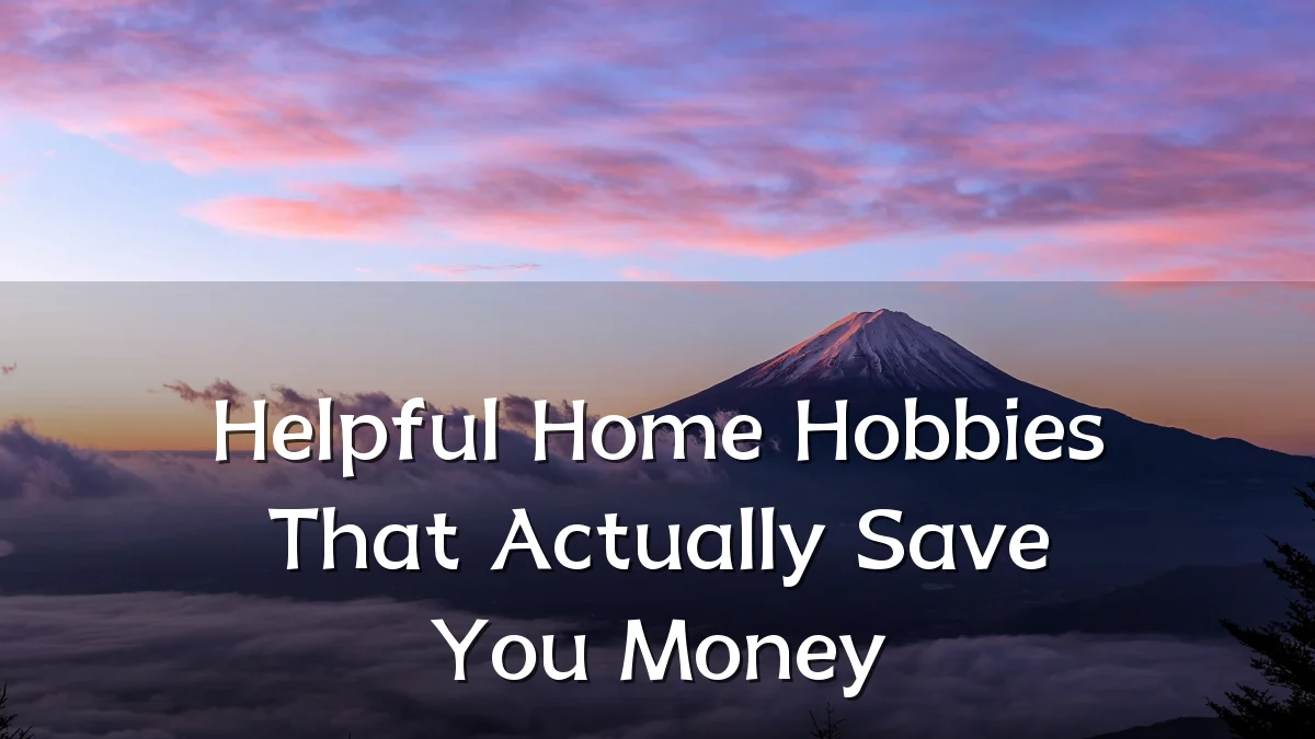 Helpful Home Hobbies That Actually Save You Money