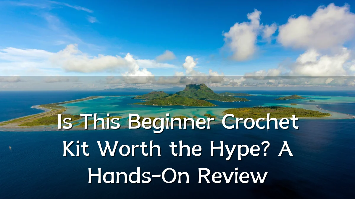 Is This Beginner Crochet Kit Worth the Hype? A Hands-On Review