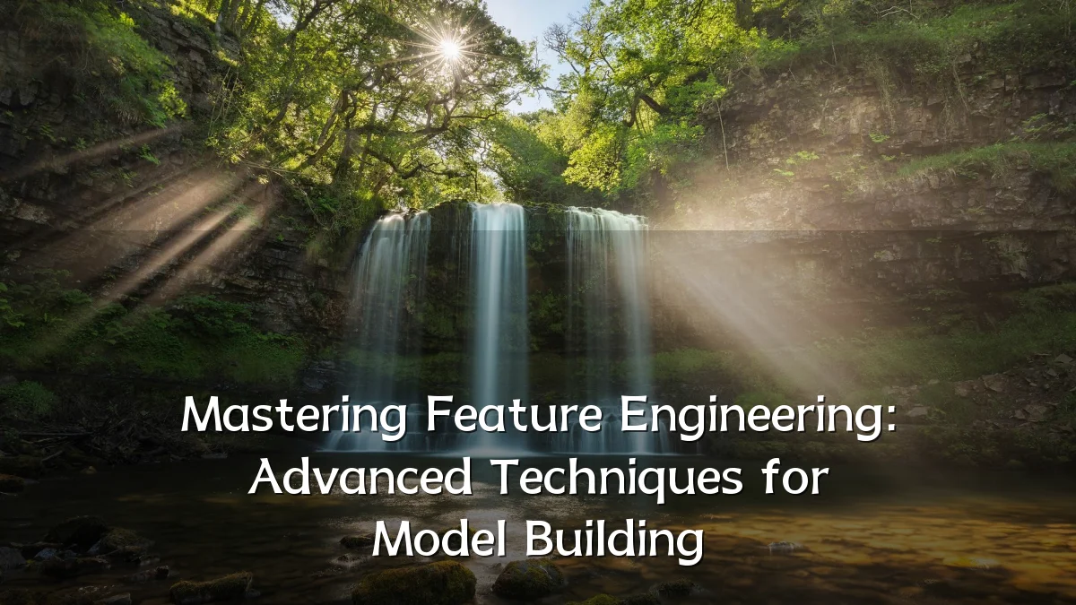 Mastering Feature Engineering: Advanced Techniques for Model Building