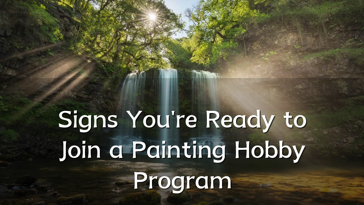 Signs You're Ready to Join a Painting Hobby Program