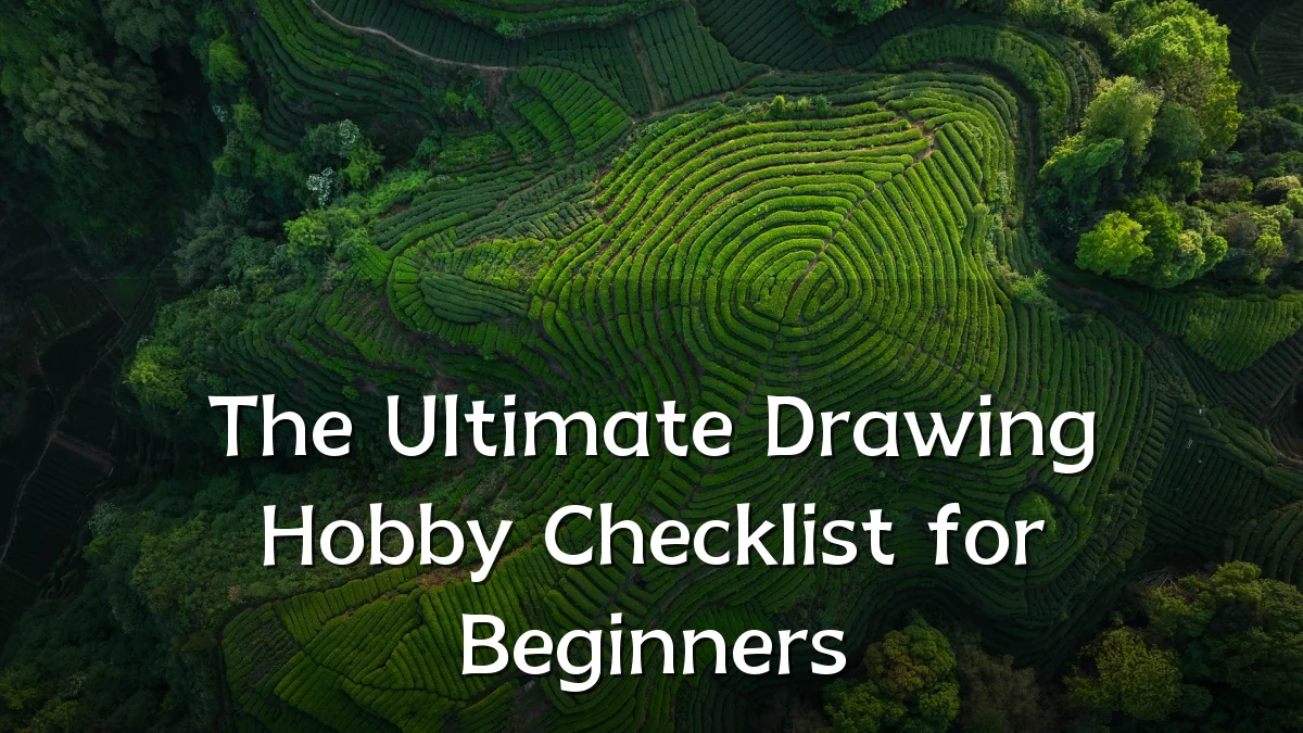 The Ultimate Drawing Hobby Checklist for Beginners