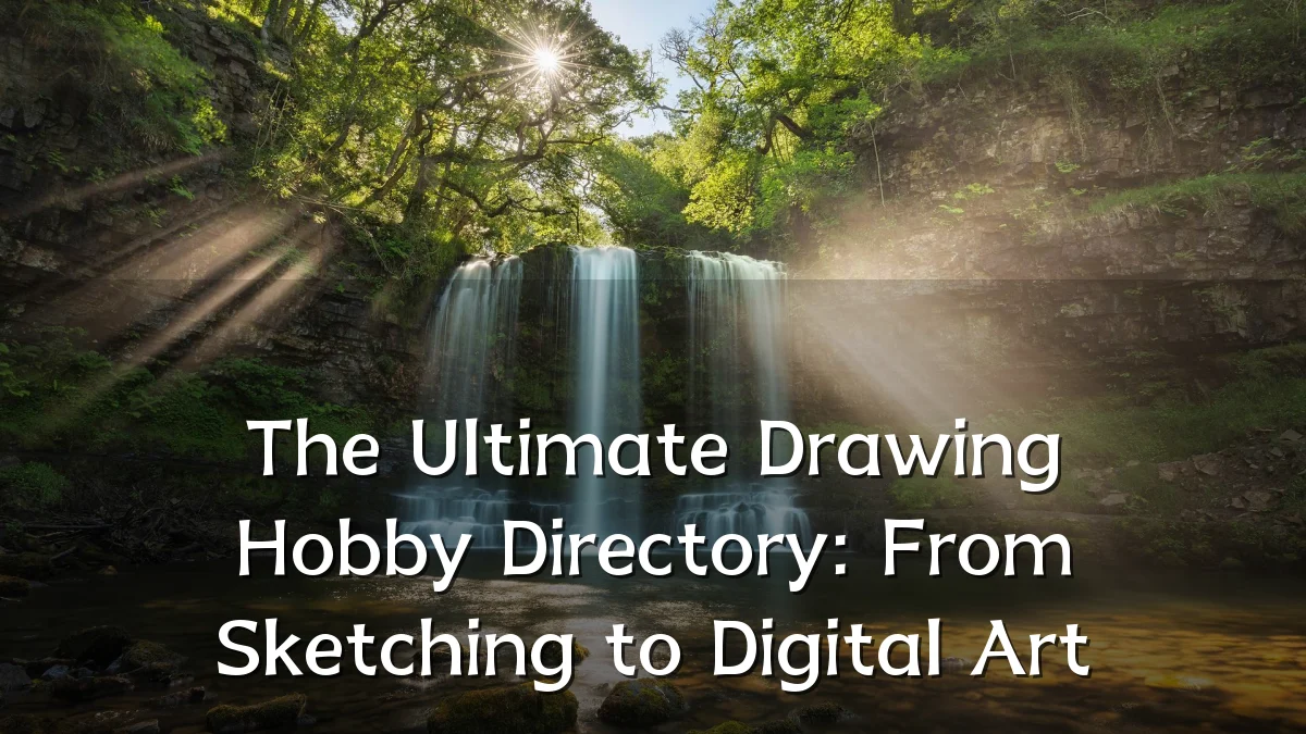 The Ultimate Drawing Hobby Directory: From Sketching to Digital Art