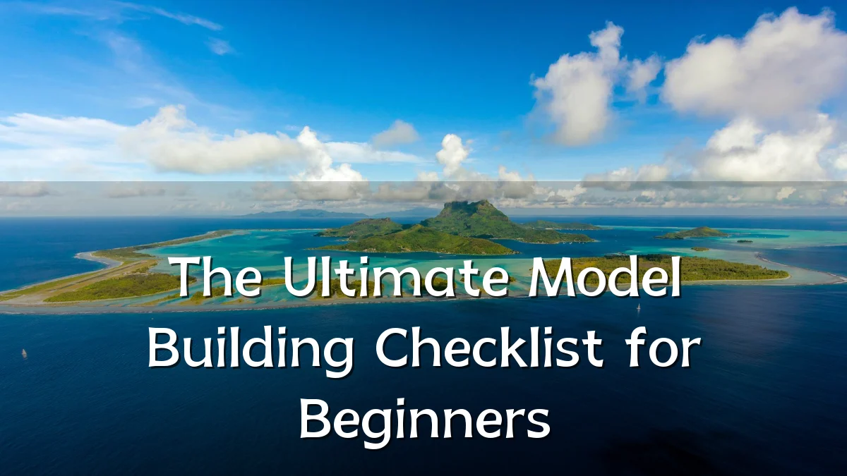 The Ultimate Model Building Checklist for Beginners
