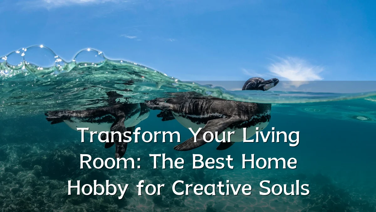 Transform Your Living Room: The Best Home Hobby for Creative Souls