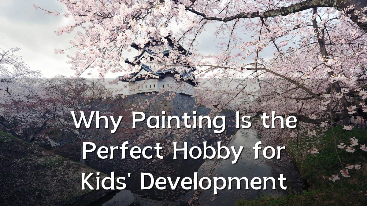 Why Painting Is the Perfect Hobby for Kids' Development