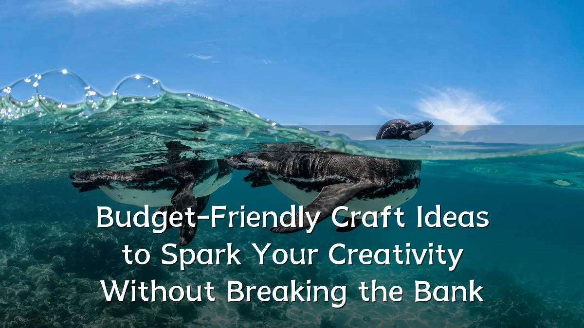 Budget-Friendly Craft Ideas to Spark Your Creativity Without Breaking the Bank