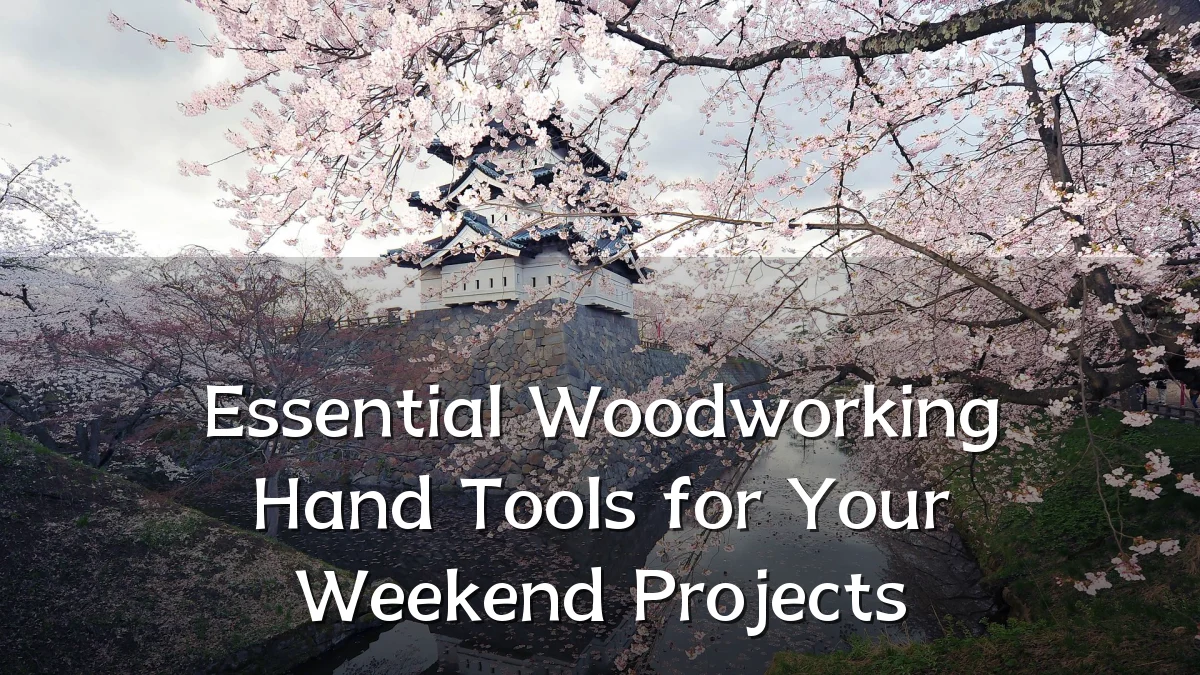 Essential Woodworking Hand Tools for Your Weekend Projects