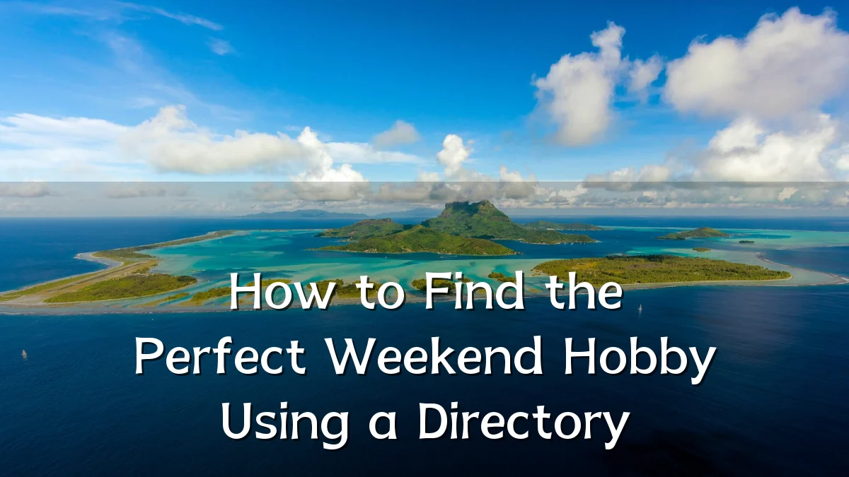 How to Find the Perfect Weekend Hobby Using a Directory