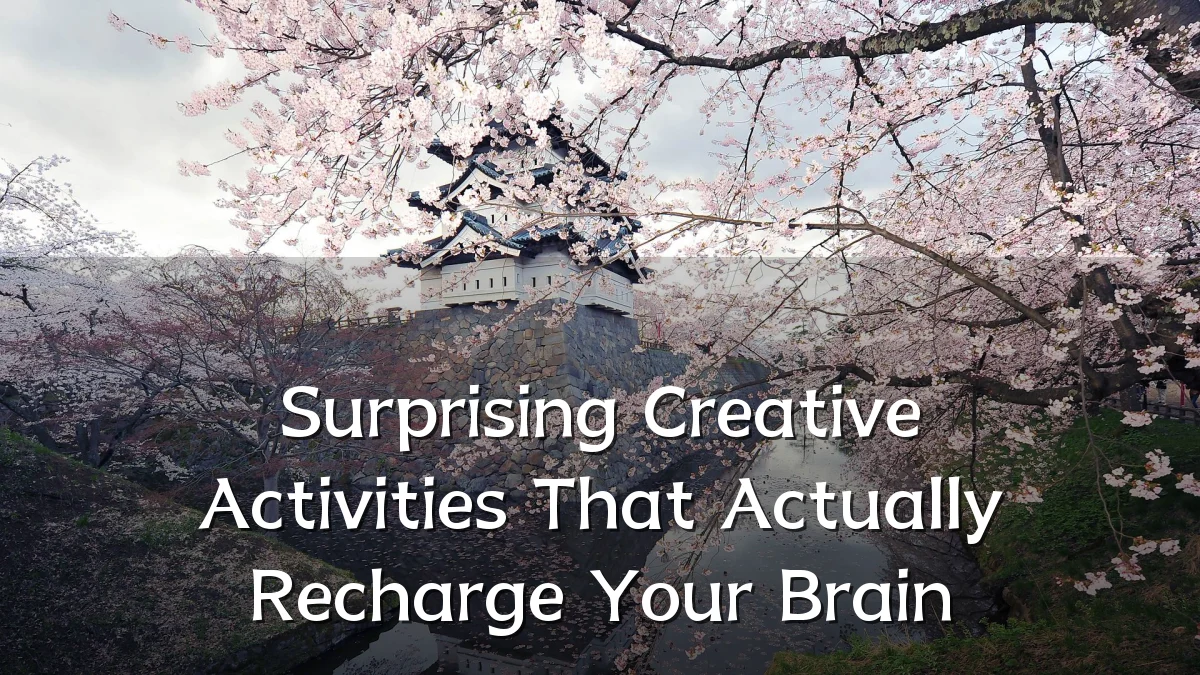 Surprising Creative Activities That Actually Recharge Your Brain