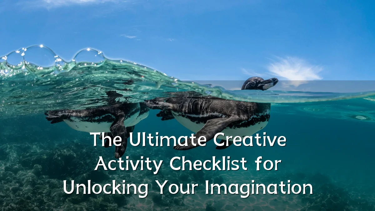 The Ultimate Creative Activity Checklist for Unlocking Your Imagination