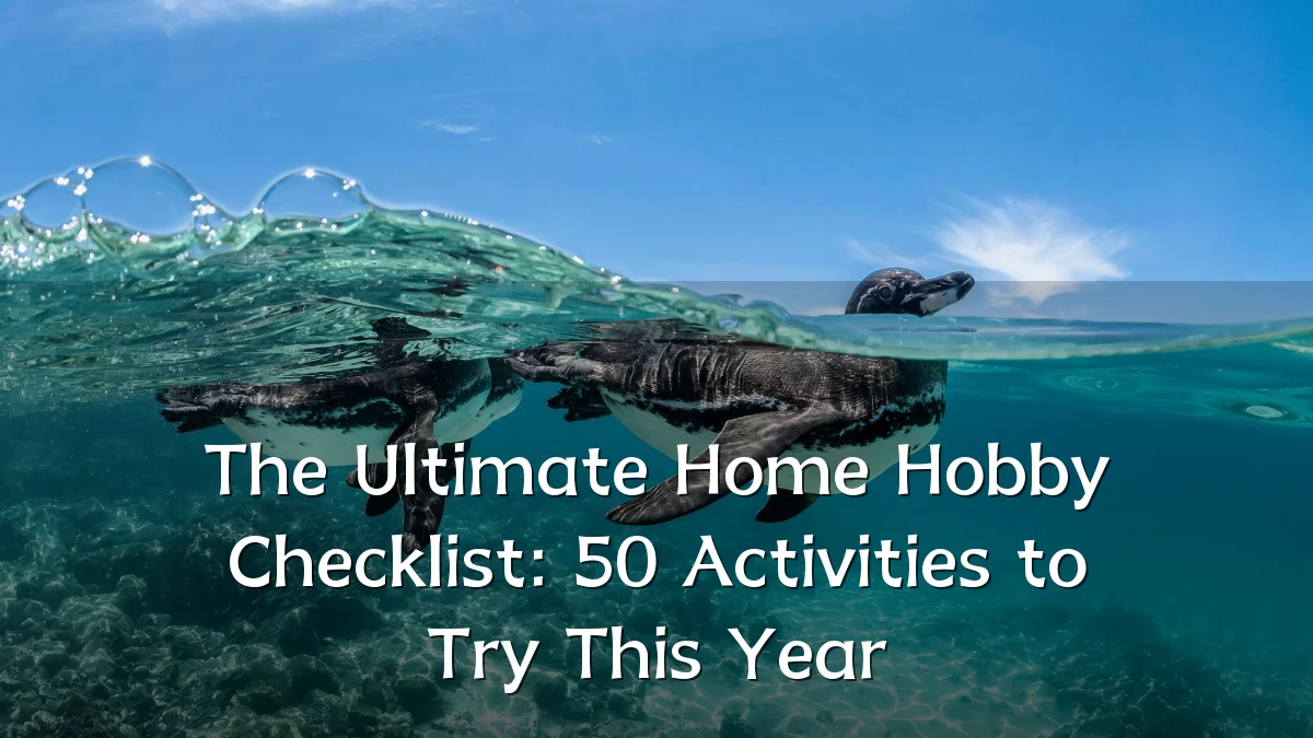 The Ultimate Home Hobby Checklist: 50 Activities to Try This Year