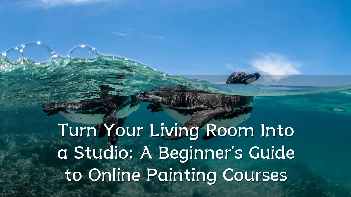 Turn Your Living Room Into a Studio: A Beginner's Guide to Online Painting Courses