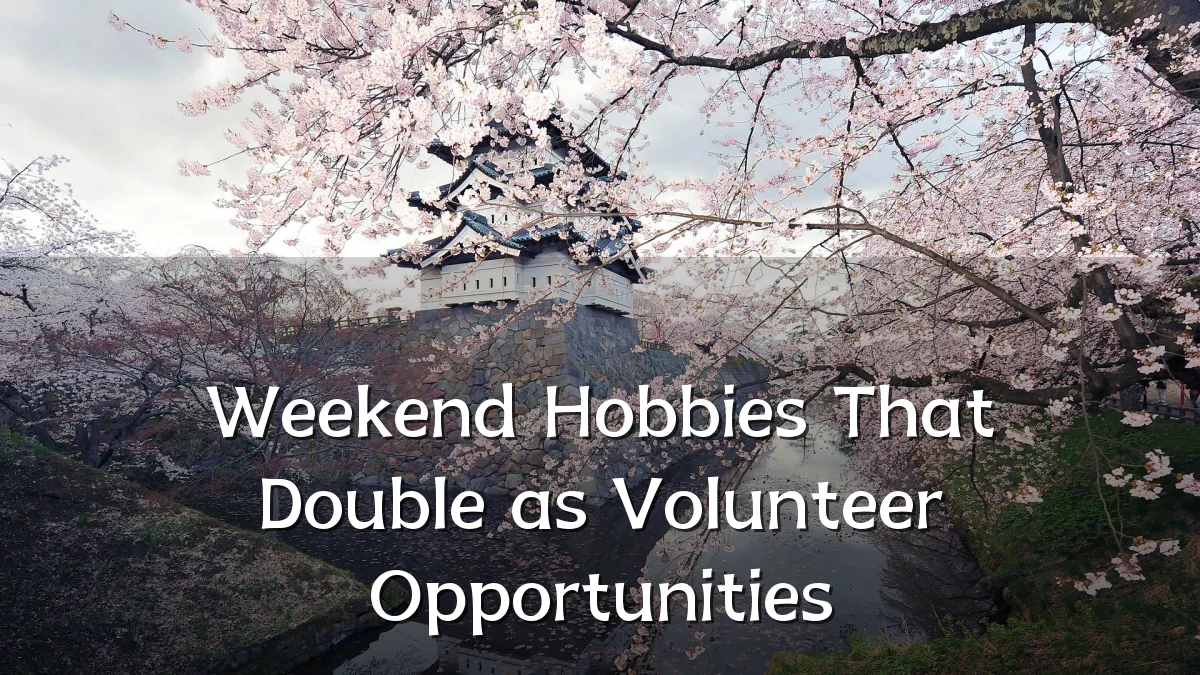 Weekend Hobbies That Double as Volunteer Opportunities
