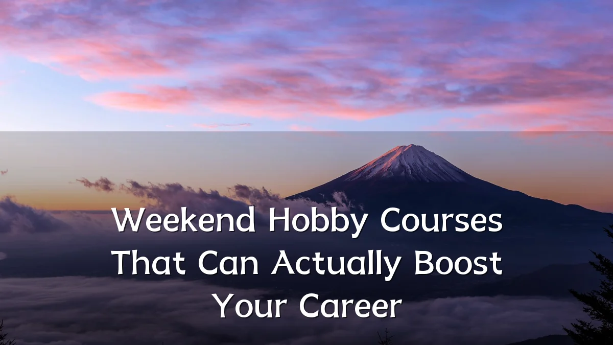 Weekend Hobby Courses That Can Actually Boost Your Career
