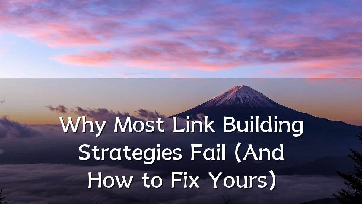 Why Most Link Building Strategies Fail (And How to Fix Yours)