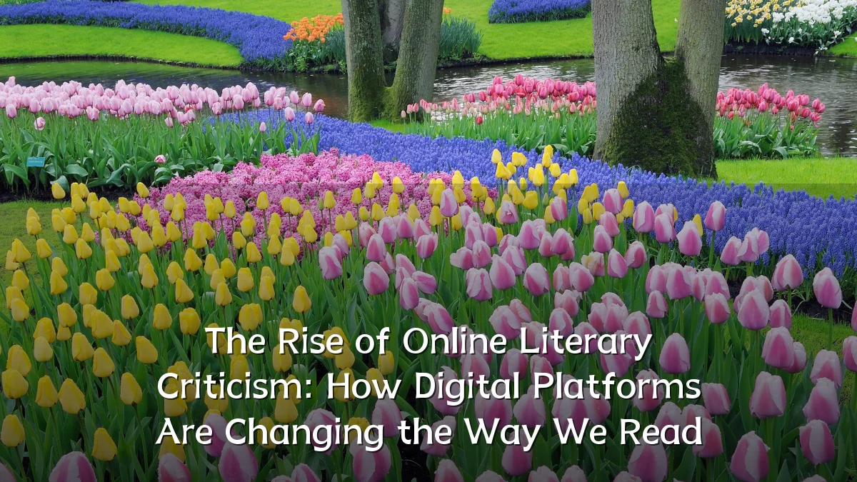 The Rise of Online Literary Criticism: How Digital Platforms Are Changing the Way We Read